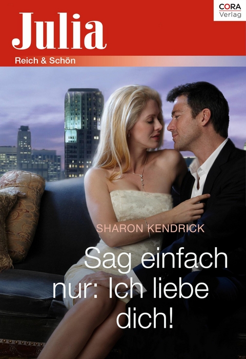 Sag einfach nur: Ich liebe dich! - Sharon Kendrick
