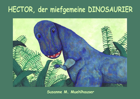 HECTOR, DER MIEFGEMEINE DINOSAURIER - Susanne M. Muehlhauser