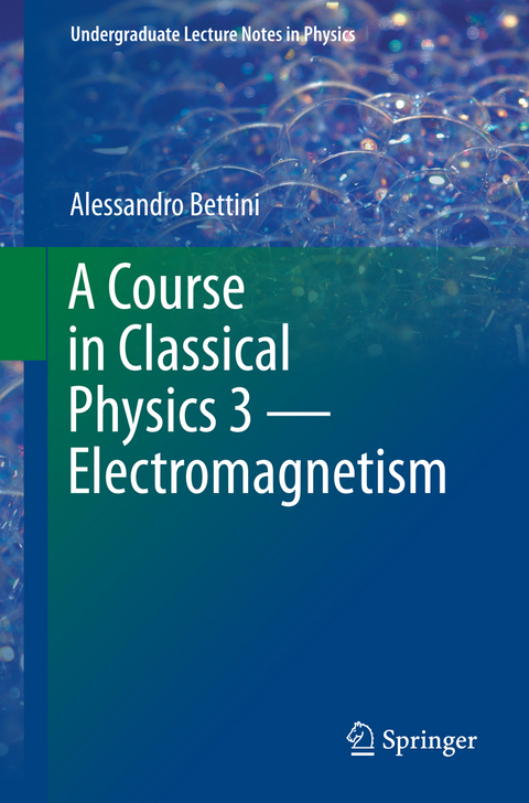 A Course in Classical Physics 3 — Electromagnetism - Alessandro Bettini