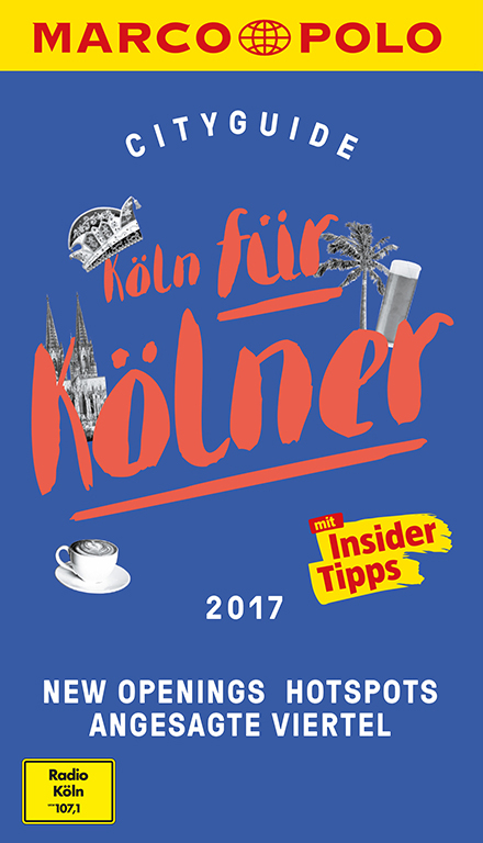 MARCO POLO Cityguide K&ouml;ln f&uuml;r K&ouml;lner 2017 - Ingo Neumayer, Ralf Johnen