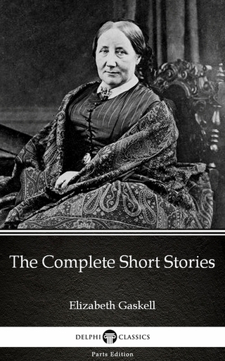 Complete Short Stories by Elizabeth Gaskell - Delphi Classics (Illustrated)