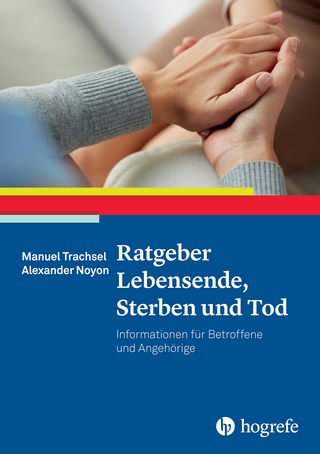 Ratgeber Lebensende, Sterben und Tod - Manuel Trachsel; Alexander Noyon