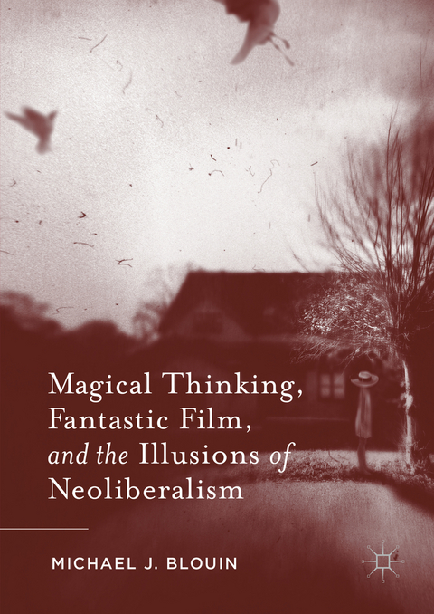 Magical Thinking, Fantastic Film, and the Illusions of Neoliberalism - Michael J. Blouin