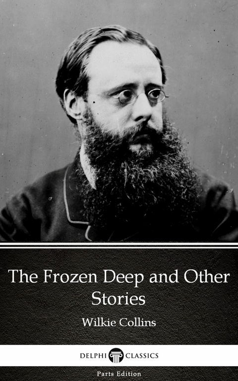 Frozen Deep and Other Stories by Wilkie Collins - Delphi Classics (Illustrated) -  Wilkie Collins