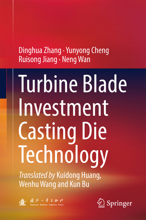 Turbine Blade Investment Casting Die Technology - Dinghua Zhang, Yunyong Cheng, Ruisong Jiang, Neng Wan
