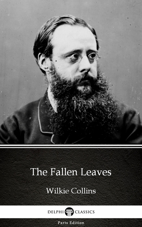 Fallen Leaves by Wilkie Collins - Delphi Classics (Illustrated) -  Wilkie Collins