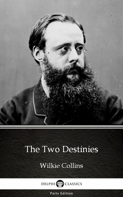 Two Destinies by Wilkie Collins - Delphi Classics (Illustrated) -  Wilkie Collins