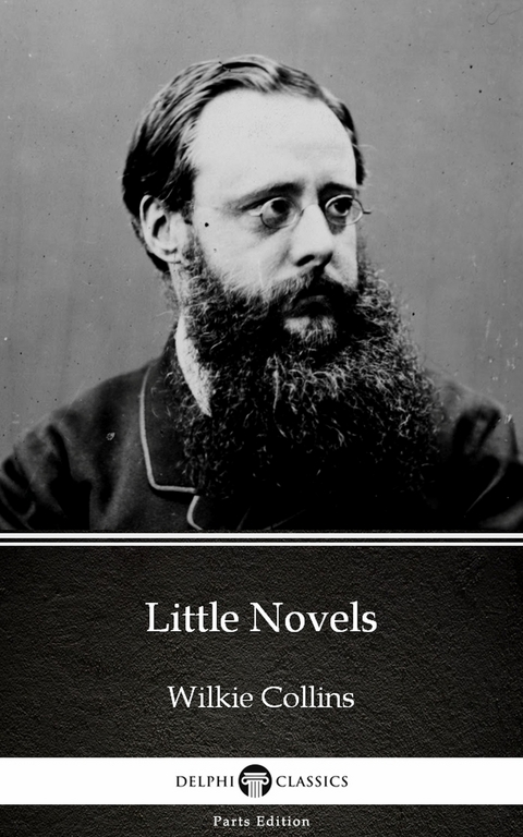 Little Novels by Wilkie Collins - Delphi Classics (Illustrated) -  Wilkie Collins