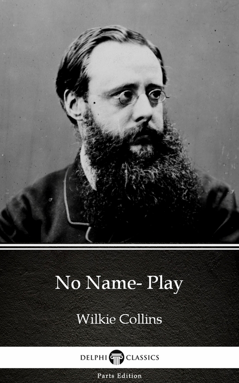 No Name- Play by Wilkie Collins - Delphi Classics (Illustrated) -  Wilkie Collins