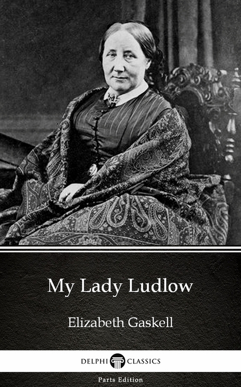 My Lady Ludlow by Elizabeth Gaskell - Delphi Classics (Illustrated) -  Elizabeth Gaskell
