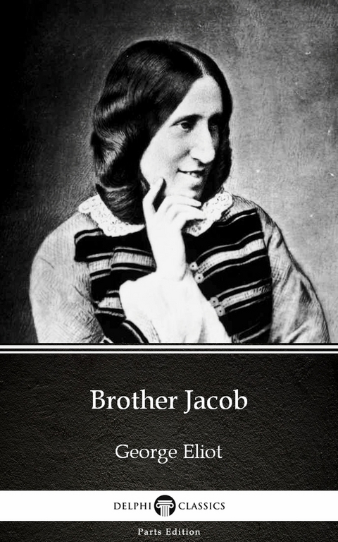 Brother Jacob by George Eliot - Delphi Classics (Illustrated) -  GEORGE ELIOT