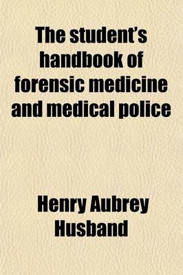 The Student's Hand-Book of Forensic Medicine and Medical Police