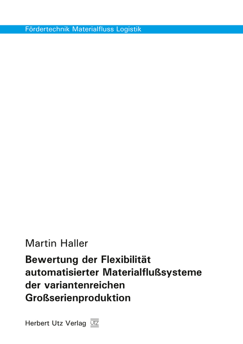 Bewertung der Flexibilität automatisierter Materialflußsysteme der variantenreichen Großserienproduktion - Martin Haller