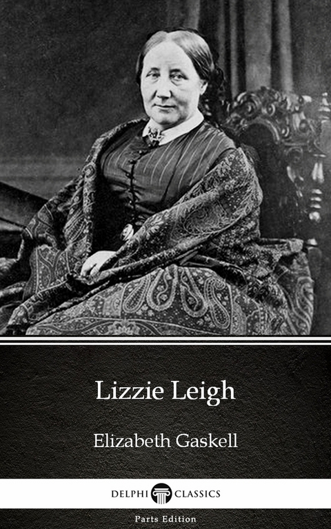Lizzie Leigh by Elizabeth Gaskell - Delphi Classics (Illustrated) -  Elizabeth Gaskell