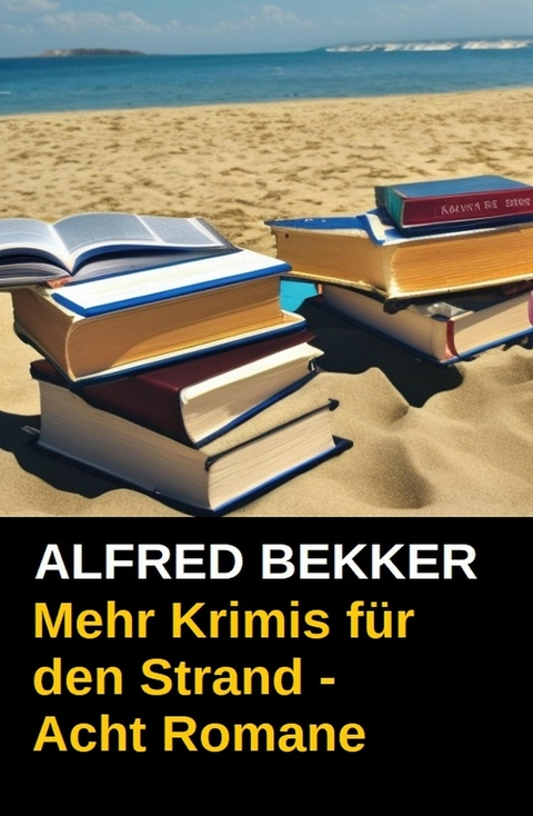 Mehr Krimis f&uuml;r den Strand - Acht Romane -  Alfred Bekker