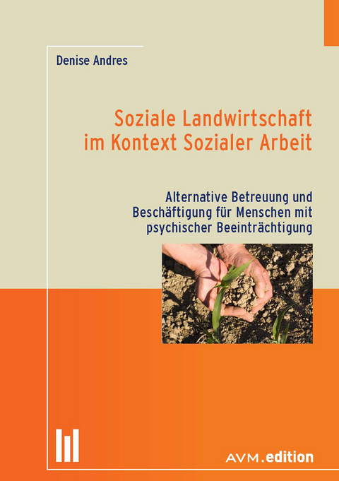 Soziale Landwirtschaft im Kontext Sozialer Arbeit - Denise Andres