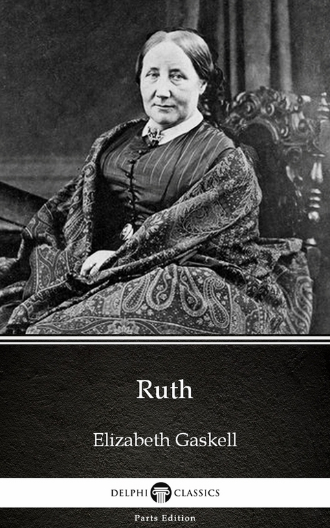 Ruth by Elizabeth Gaskell - Delphi Classics (Illustrated) -  Elizabeth Gaskell