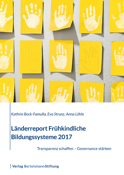 Länderreport Frühkindliche Bildungssysteme 2017 - Kathrin Bock-Famulla, Eva Strunz, Anna Löhle