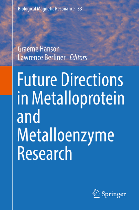 Future Directions in Metalloprotein and Metalloenzyme Research - 