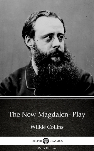 New Magdalen- Play by Wilkie Collins - Delphi Classics (Illustrated)