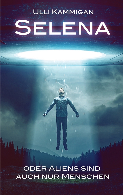 Selena oder Aliens sind auch nur Menschen - Ulli Kammigan