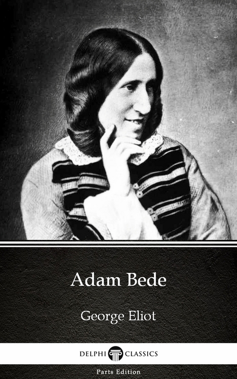 Adam Bede by George Eliot - Delphi Classics (Illustrated) -  GEORGE ELIOT