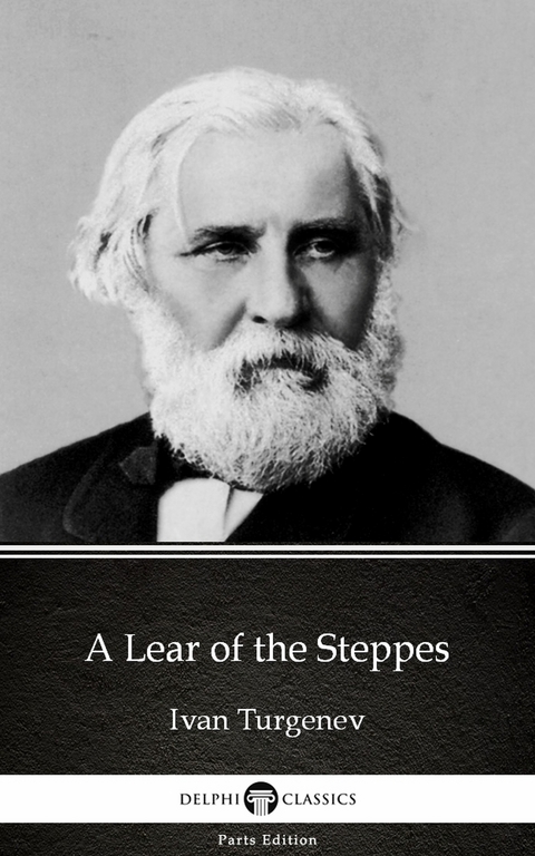 Lear of the Steppes by Ivan Turgenev - Delphi Classics (Illustrated) -  Ivan Turgenev