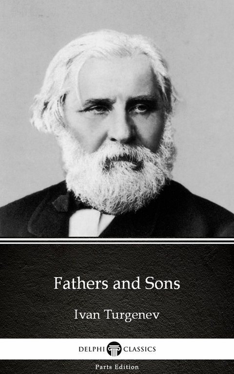 Fathers and Sons by Ivan Turgenev - Delphi Classics (Illustrated) -  Ivan Turgenev