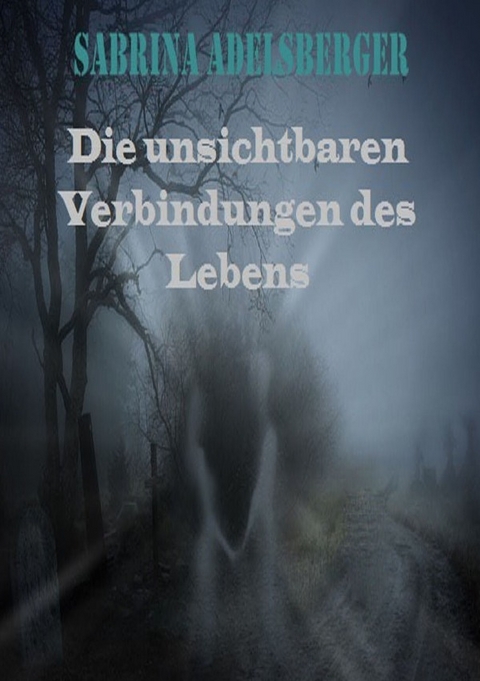 Die unsichtbaren Verbindungen des Lebens - Sabrina Adelsberger
