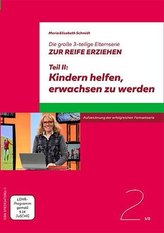 Die große 3-teilige Elternserie ZUR REIFE ERZIEHEN