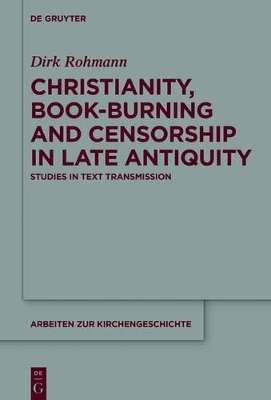 Christianity, Book-Burning and Censorship in Late Antiquity - Dirk Rohmann