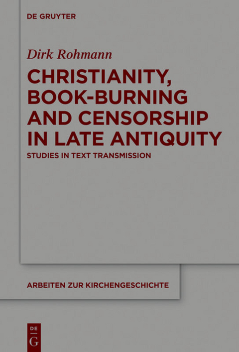 Christianity, Book-Burning and Censorship in Late Antiquity - Dirk Rohmann