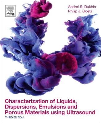 Characterization of Liquids, Dispersions, Emulsions, and Porous Materials Using Ultrasound -  Andrei S. Dukhin,  Philip J. Goetz