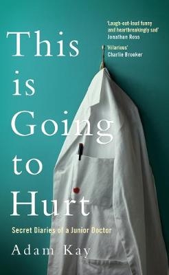 This is Going to Hurt -  Adam Kay