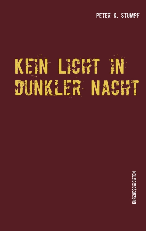 Kein Licht in dunkler Nacht - Peter K. Stumpf