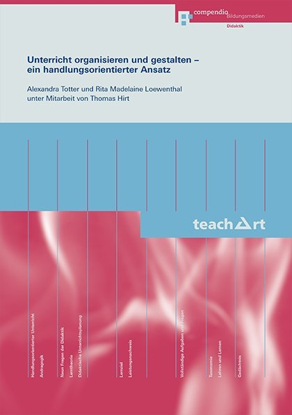 Unterricht organisieren und gestalten - ein handlungsorientierter Ansatz - Alexandra Totter, Rita M Loewenthal, Thomas Hirt