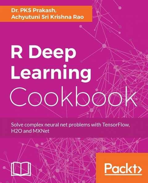 R Deep Learning Cookbook -  Rao Achyutuni Sri Krishna Rao,  Prakash Dr. PKS Prakash