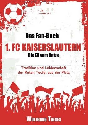 Das Fan-Buch 1. FC Kaiserslautern - Die Elf vom Betze - Lena Werdecker