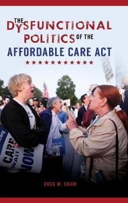 Dysfunctional Politics of the Affordable Care Act