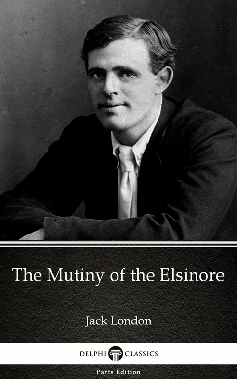 Mutiny of the Elsinore by Jack London (Illustrated) -  Jack London