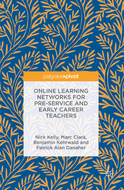 Online Learning Networks for Pre-Service and Early Career Teachers - Nick Kelly, Marc Clar&agrave;, Benjamin Kehrwald, Patrick Alan Danaher