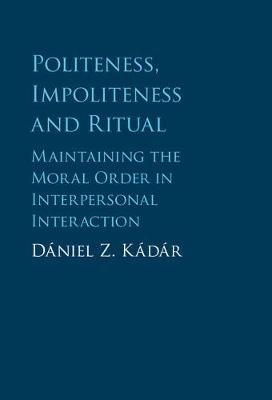 Politeness, Impoliteness and Ritual -  Daniel Z. Kadar
