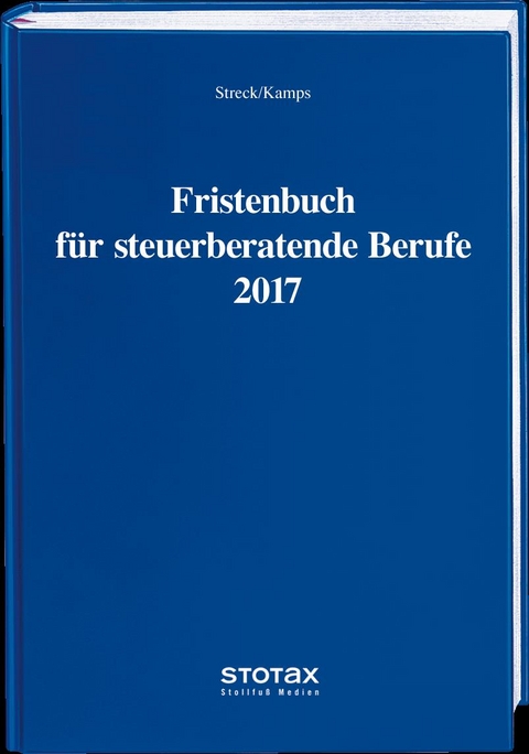 Fristenbuch f&uuml;r steuerberatende Berufe 2017 - Michael Streck, Heinz-Willi Dr. Kamps