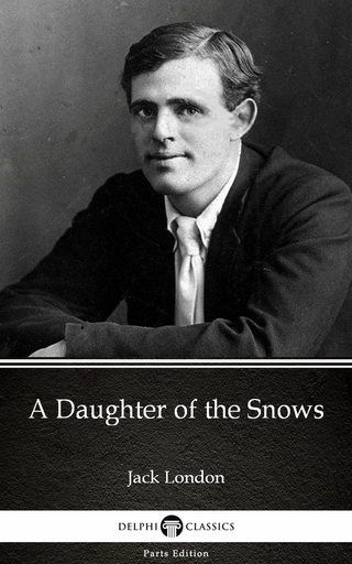 Daughter of the Snows by Jack London (Illustrated)