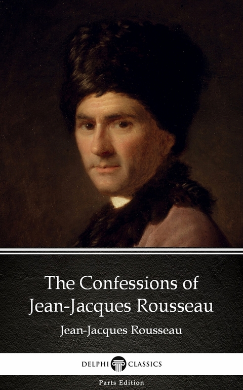 Confessions of Jean-Jacques Rousseau by Jean-Jacques Rousseau (Illustrated) -  Jean-Jacques Rousseau