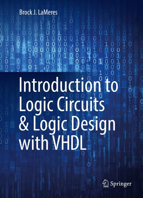 Introduction to Logic Circuits & Logic Design with VHDL - Brock J. LaMeres