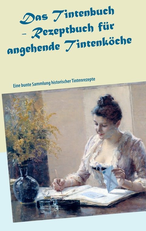 Das Tintenbuch - Rezeptbuch f&uuml;r angehende Tintenk&ouml;che - 