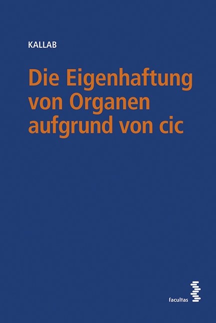 Die Eigenhaftung von Organen aufgrund von cic - Stephan Kallab