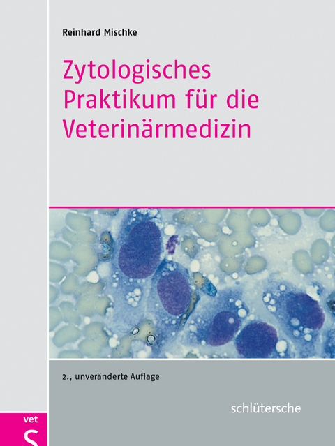 Zytologisches Praktikum f&uuml;r die Veterin&auml;rmedizin - Prof. Dr. Reinhard Mischke