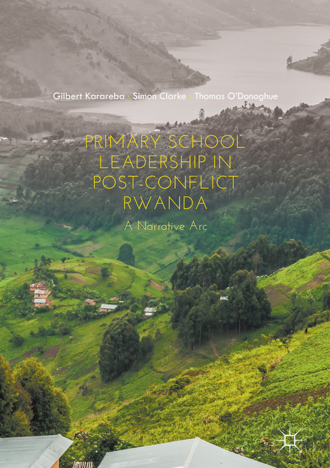 Primary School Leadership in Post-Conflict Rwanda - Gilbert Karareba, Simon Clarke, Thomas O'Donoghue